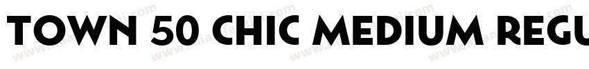 Town 50 Chic Medium Regular字体转换